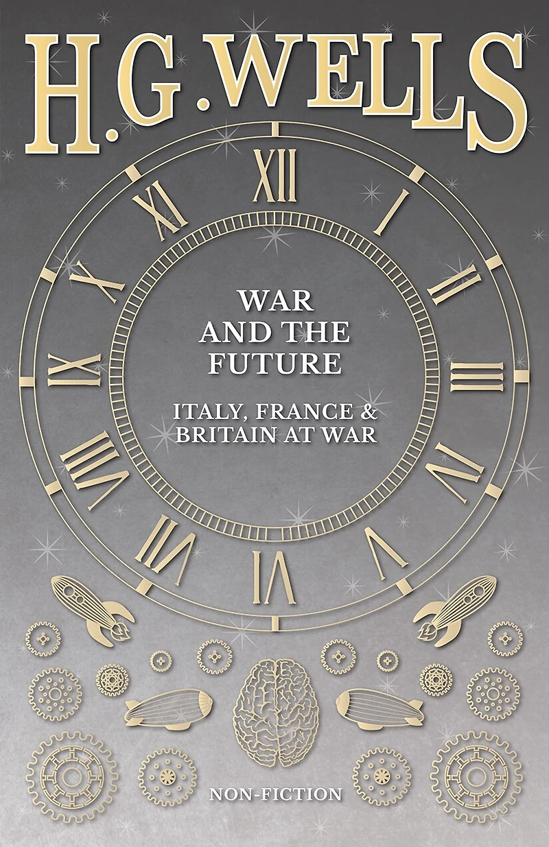 War and the Future: Italy, France Britain at (Classic Reprint)