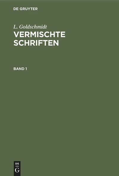 L. Goldschmidt: Vermischte Schriften. Band 1