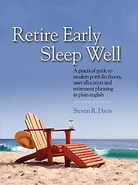 Retire Early Sleep Well: A Practical Guide to Modern Portfolio Theory, Asset Allocation and Retirement Planning in Plain English, Second Editio