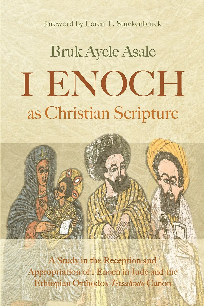 1 Enoch as Christian Scripture: A Study the Reception and Appropriation of Jude Ethiopian Orthodox Tewahǝdo Canon