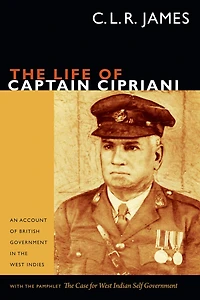 The Life of Captain Cipriani: An Account British Government West Indies, with pamphlet Case for West-Indian Self