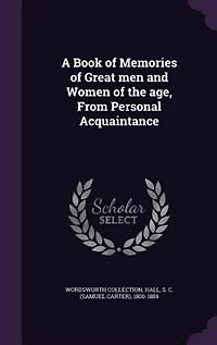 A Book of Memories of Great men and Women of the age