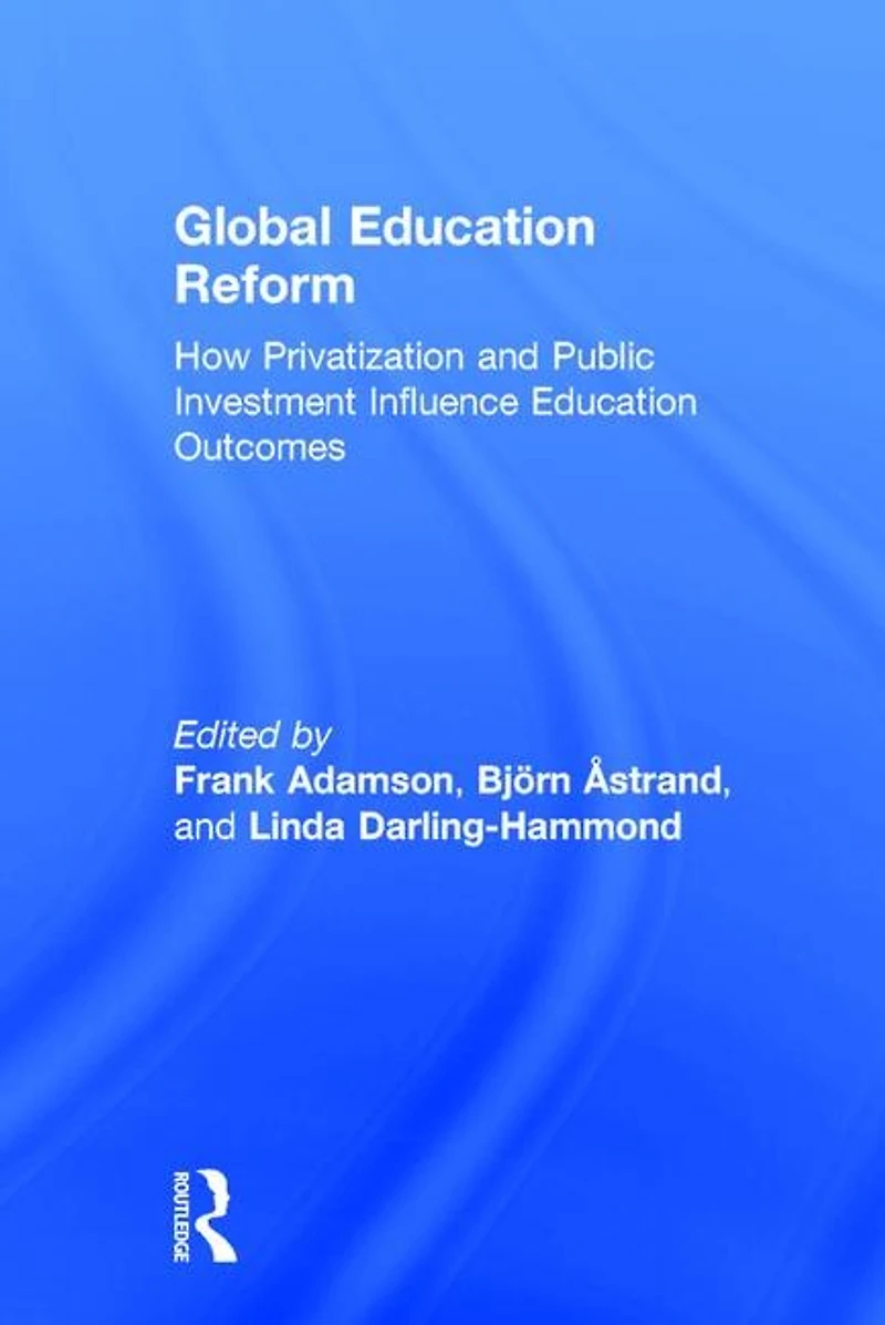 Global Education Reform: How Privatization And Public Investment Influence Outcomes