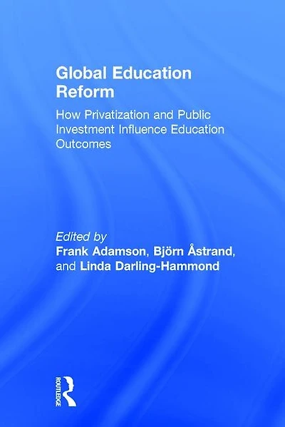 Global Education Reform: How Privatization And Public Investment Influence Outcomes