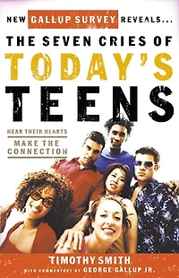 The Seven Cries Of Today's Teens: Hearing Their Hearts; Making Connection