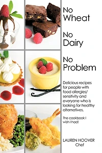 No Wheat Dairy Problem: Delicious recipes for people with food allergies/sensitivity and everyone who is looking healthy alternatives. The cookbook I wish had!