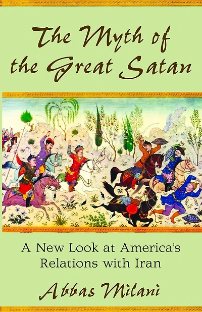 the Myth of Great Satan: A New Look at America's Relations with Iran
