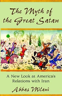 the Myth of Great Satan: A New Look at America's Relations with Iran