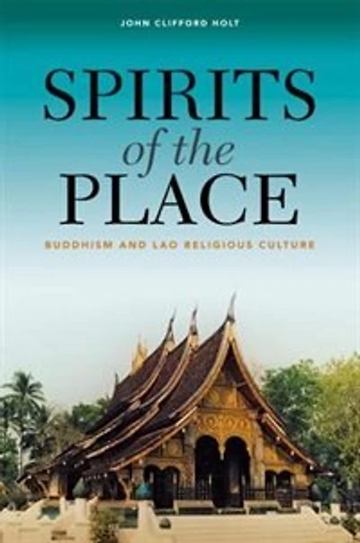 Spirits Of The Place: Buddhism And Lao Religious Culture