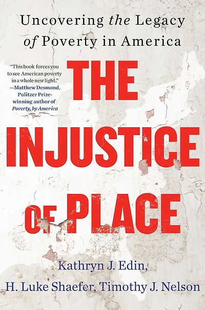 The Injustice of Place: Uncovering the Legacy of Poverty in America