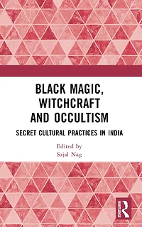 Black Magic, Witchcraft and Occultism: Secret Cultural Practices India