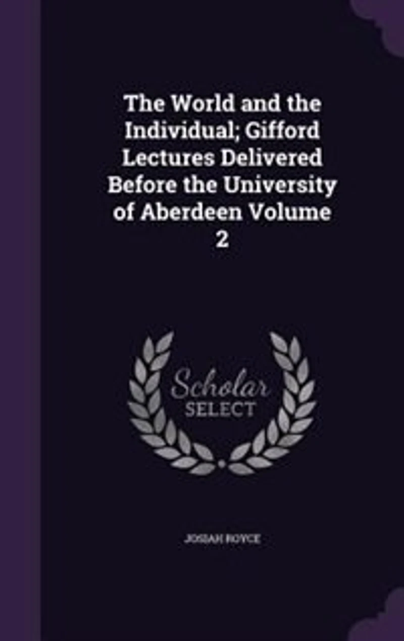 The World and the Individual; Gifford Lectures Delivered Before the University of Aberdeen Volume 2