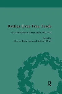 Battles Over Free Trade, Volume 2: The Consolidation of 1847-1878