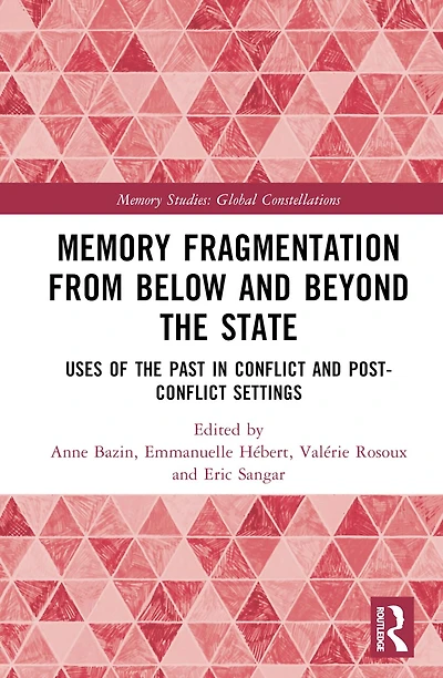 Memory Fragmentation from Below and Beyond the State: Uses of Past Conflict Post-conflict Settings