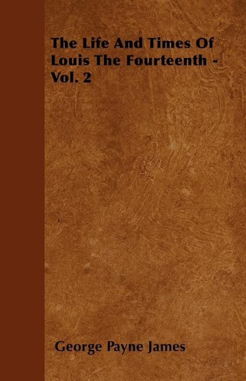 The Life And Times Of Louis Fourteenth, Volume 2