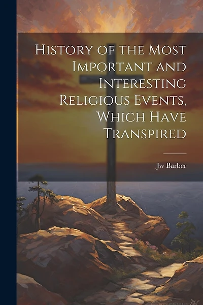 History of the Most Important and Interesting Religious Events