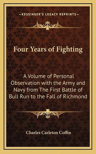Four Years of Fighting: A Volume of Personal Observation with the Army and Navy from The First Battle of Bull Run to the Fall of Richmond
