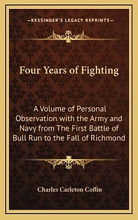 Four Years of Fighting: A Volume of Personal Observation with the Army and Navy from The First Battle of Bull Run to the Fall of Richmond