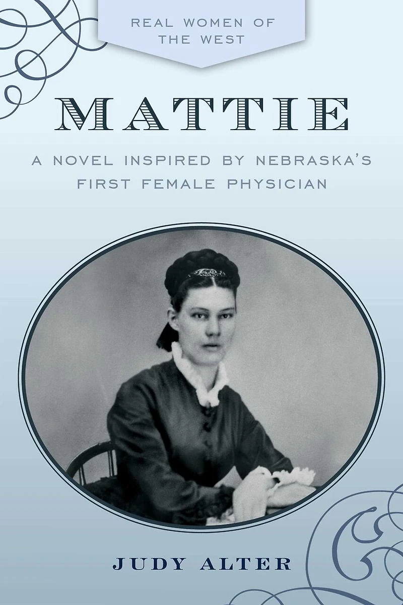 Mattie: A Novel Inspired By Nebraska's First Female Physician