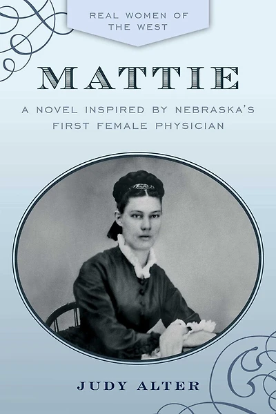 Mattie: A Novel Inspired By Nebraska's First Female Physician