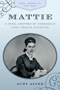 Mattie: A Novel Inspired By Nebraska's First Female Physician