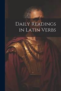 Daily Readings in Latin Verbs