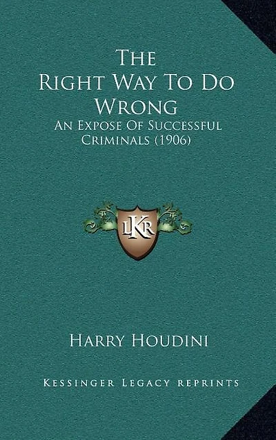 The Right Way To Do Wrong: An Expose Of Successful Criminals (1906)