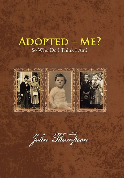 Adopted - Me?: So Who Do I Think Am?