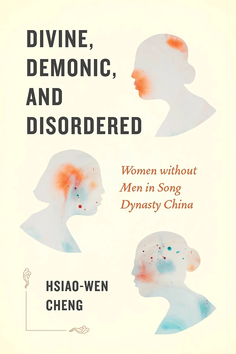 Divine, Demonic, and Disordered: Women without Men Song Dynasty China
