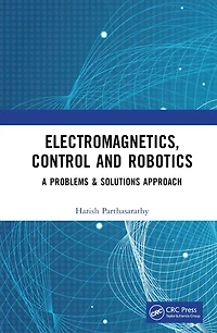 Electromagnetics, Control and Robotics: A Problems Solutions Approach