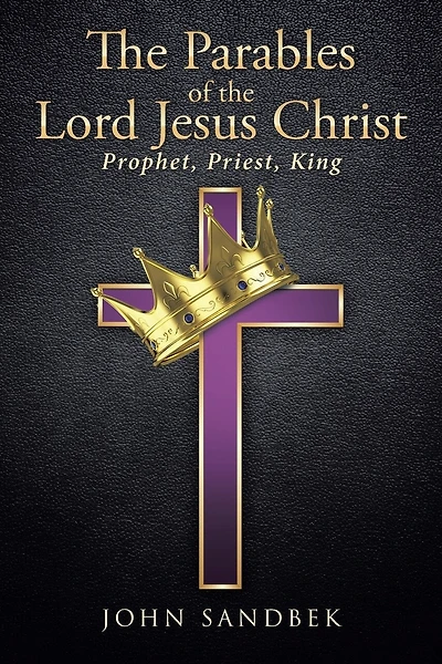 The Parables of the Lord Jesus Christ: Prophet, Priest, King