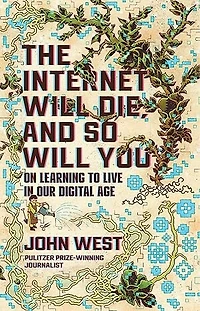 The Internet Will Die, and So You: On Learning to Live Our Digital Age