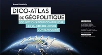 Dico-atlas de géopolitique: 100 notions pour comprendre les enjeux du monde contemporain