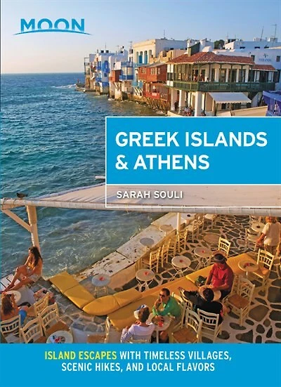 Moon Greek Islands & Athens: Island Escapes With Timeless Villages, Scenic Hikes, And Local Flavors