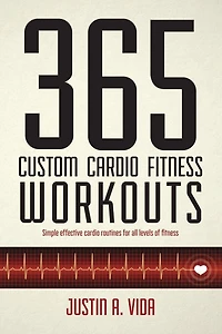 365 Custom Cardio Fitness Workouts: simple effective cardio routines for all levels of fitness