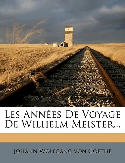 Les Années De Voyage De Wilhelm Meister...