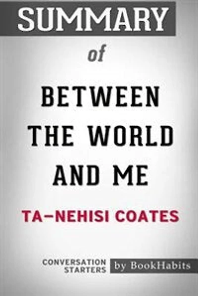 Summary of Between the World and Me by Ta-Nehisi Coates: Conversation Starters