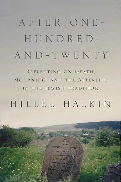 After One-Hundred-and-Twenty: Reflecting on Death, Mourning, and the Afterlife Jewish Tradition