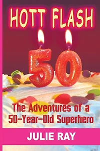 Hott Flash: The Adventures of a 50-Year-Old Superhero
