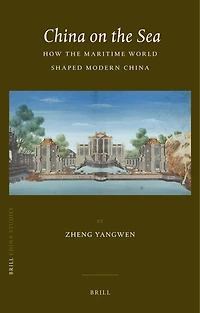 China on the Sea: How Maritime World Shaped Modern