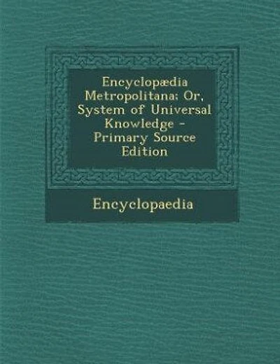Encyclopædia Metropolitana; Or, System of Universal Knowledge - Primary Source Edition