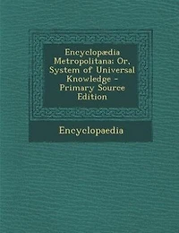 Encyclopædia Metropolitana; Or, System of Universal Knowledge - Primary Source Edition