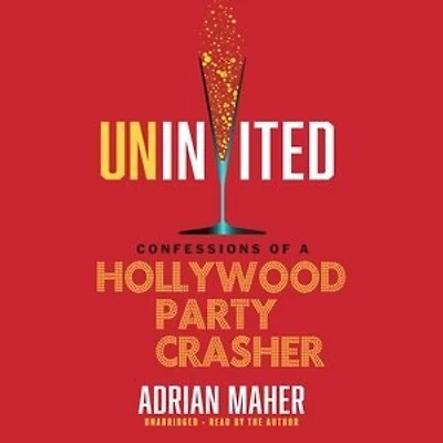 Uninvited: Confessions Of A Hollywood Party Crasher