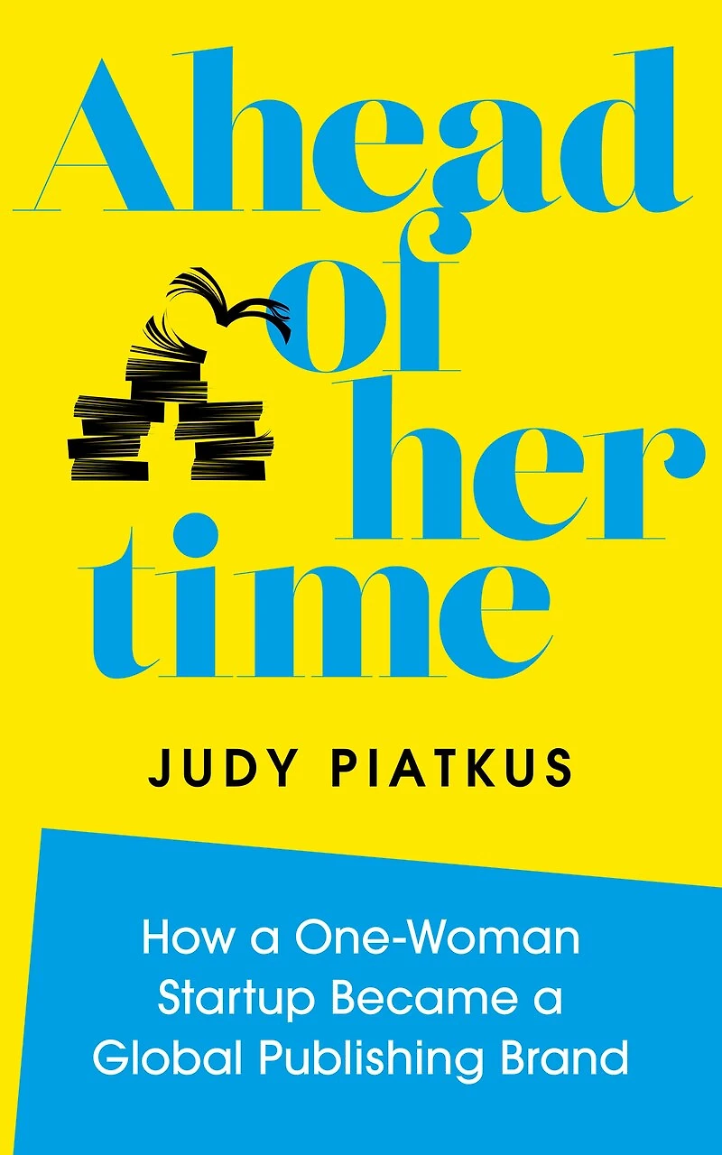 Ahead of Her Time: How a One-Woman Startup Became Global Publishing Brand (Conscious Leadership Practice)