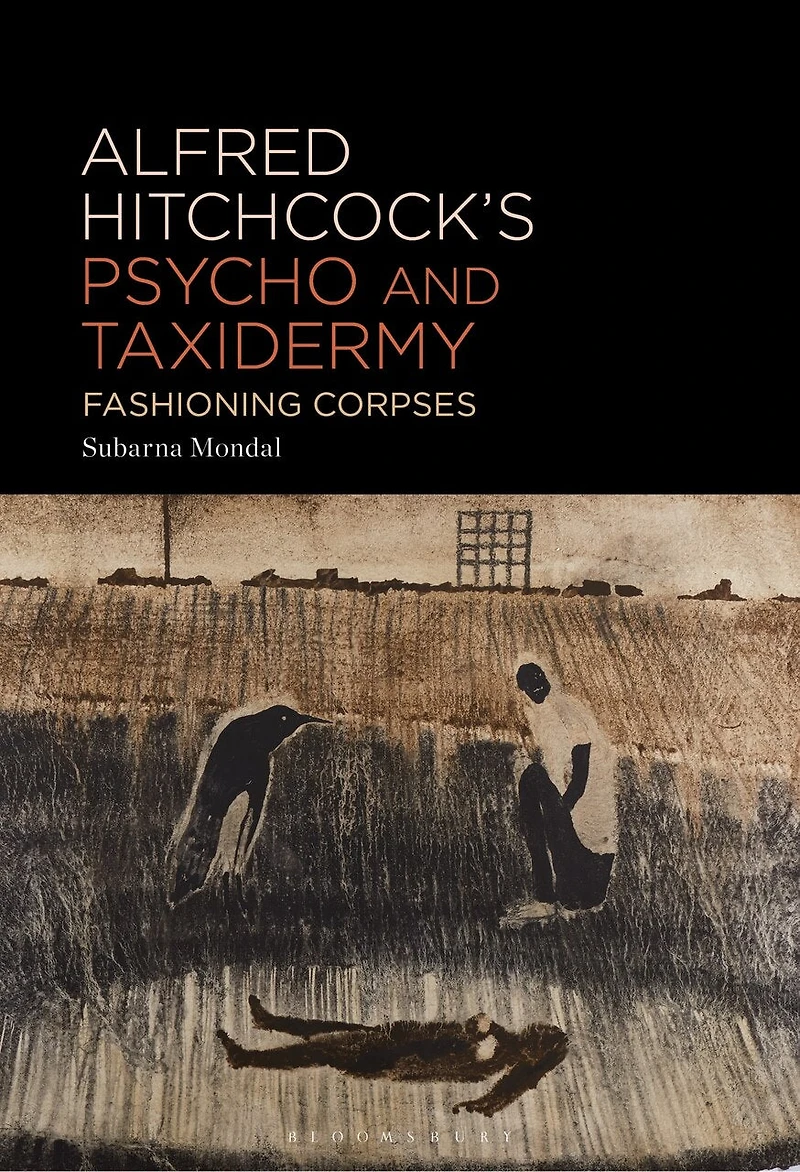 Alfred Hitchcock's Psycho and Taxidermy: Fashioning Corpses