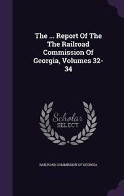 The ... Report Of Railroad Commission Georgia, Volumes 32-34