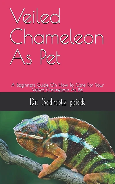 Veiled Chameleon As Pet: A Beginners Guide On How To Care For Your Veiled Chameleon As Pet