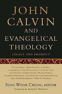 John Calvin and Evangelical Theology: Legacy and Prospect: In Celebration of the Quincentenary of John Calvin