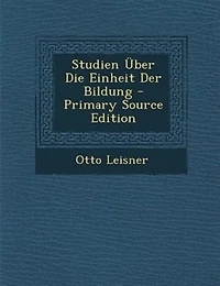Studien _ber Die Einheit Der Bildung - Primary Source Edition