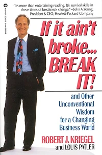 If It Ain't Broke...break It!: And Other Unconventional Wisdom for a Changing Business World